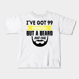 I've got 99 problems but a beard ain't one Kids T-Shirt